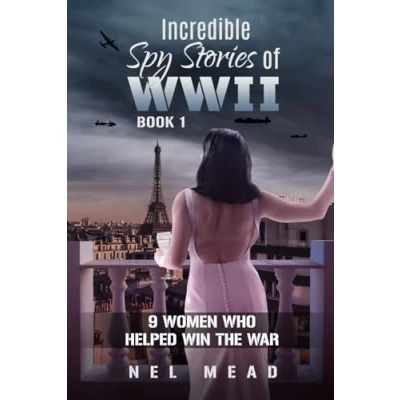 Abbildung von INCREDIBLE SPY STORIES OF WWII: 9 WOMEN WHO HELPED WIN THE WAR BOOK 1 (Women Spies, Band 1)