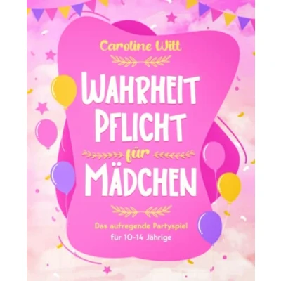 Abbildung von Wahrheit Pflicht für Mädchen: Das aufgregende Partyspiel 10 14 Jährige