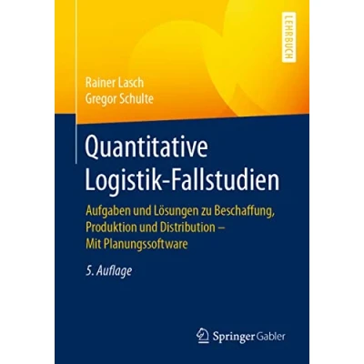 Abbildung von Quantitative Logistik Fallstudien: Aufgaben und Lösungen zu Beschaffung, Produktion Distribution Mit Planungssoftware