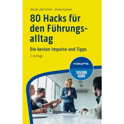 Abbildung von 80 Hacks für den Führungsalltag: Die besten Impulse und Tipps (Haufe TaschenGuide)