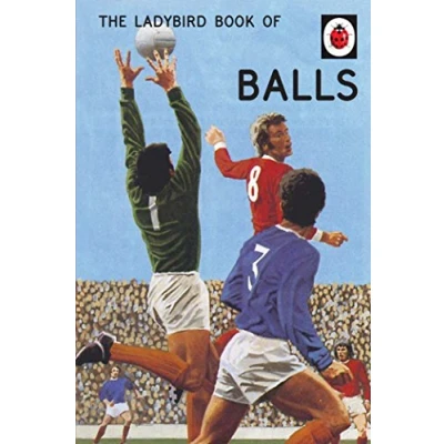 Abbildung von the Ladybird Book of Balls: perfect gift for fans World Cup (Ladybirds Grown Ups)