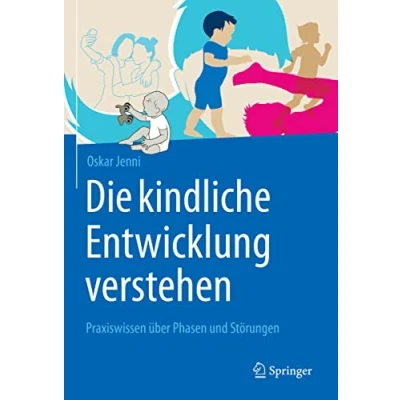 Abbildung von Die kindliche Entwicklung verstehen: Praxiswissen über Phasen und Störungen