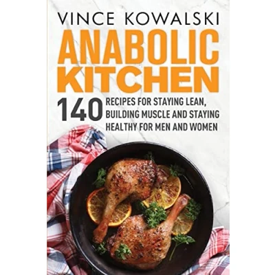 Abbildung von Anabolic Kitchen: 140 Recipes for Staying Lean, Building Muscle and Healthy Men Women (The Bigger Leaner Stronger Series, Band 6)