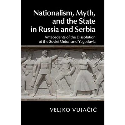 Abbildung von Nationalism, Myth, and the State in Russia Serbia: Antecedents of Dissolution Soviet Union Yugoslavia