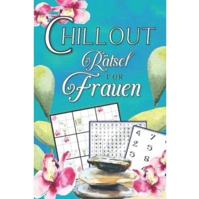 Abbildung von Chillout Rätsel für Frauen: stressabbauende Rätselstunden, die Spaß machen: Wortsuche, Sudoku, Labyrinthe, Wortlücken, Kryptogramme, Wortgitter, Zahlenrätsel