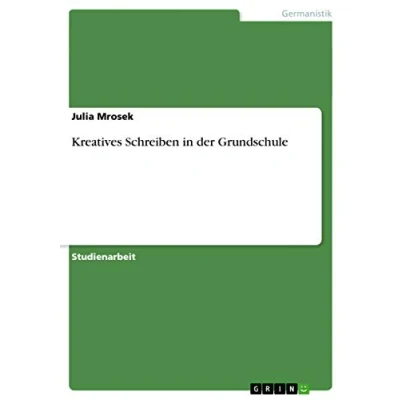 Abbildung von Kreatives Schreiben in der Grundschule: Theorieüberblick und Umsetzungsbeispiele