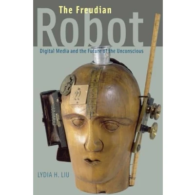 Abbildung von the Freudian Robot: Digital Media and Future of Unconscious