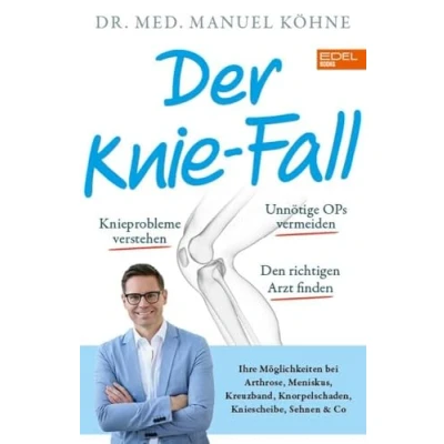 Abbildung von Der Knie Fall: Ihre Möglichkeiten bei Arthrose, Meniskus, Kreuzband, Knorpelschaden, Kniescheibe, Sehnen und Co