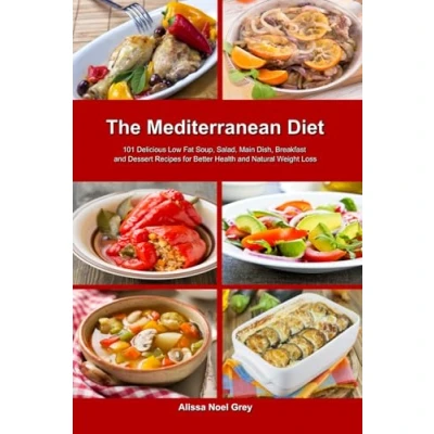 Abbildung von The Mediterranean Diet: 101 Delicious Low Fat Soup, Salad, Main Dish, Breakfast and Dessert Recipes for Better Health Natural Weight Loss: Healthy Loss Diets (Best Cookbooks)