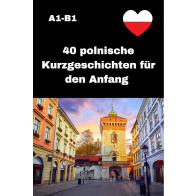 Abbildung von 40 polnische Kurzgeschichten für den Anfang: Polnisch lesen leicht gemacht Einfache Texte, klare Sprache, schnelle Fortschritte lernen mit Freude