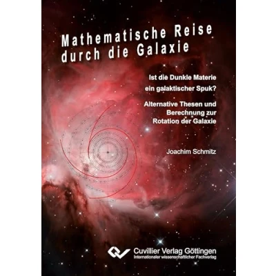 Abbildung von Mathematische Reise durch die Galaxie: Ist Dunkle Materie ein galaktischer Spuk? Alternative Thesen und Berechnung zur Rotation der Galaxie