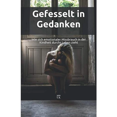 Abbildung von Gefesselt in Gedanken: Wie sich emotionaler Missbrauch der Kindheit durchs Leben zieht