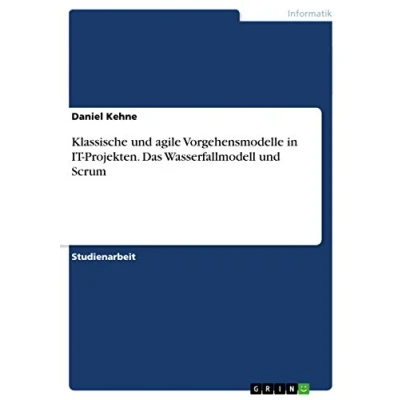 Abbildung von Klassische und agile Vorgehensmodelle in IT Projekten. Das Wasserfallmodell Scrum
