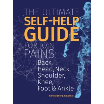Abbildung von The Ultimate Self Help Guide For Joint Pains: Back, Head, Neck, Shoulder, Knee, Foot &amp; Ankle (The Pain Bibles)
