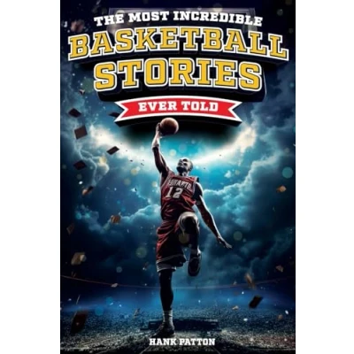 Abbildung von the Most Incredible Basketball Stories Ever Told: Inspirational and Legendary Tales from Greatest Players Games of All Time