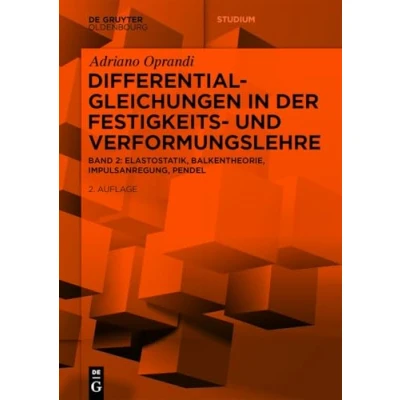 Abbildung von Differentialgleichungen in der Festigkeits und Verformungslehre: Elastostatik, Balkentheorie, Impulsanregung, Pendel (De Gruyter Studium)