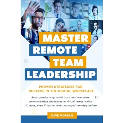 Abbildung von MASTER REMOTE TEAM LEADERSHIP: PROVEN STRATEGIES FOR SUCCESS IN THE DIGITAL WORKPLACE