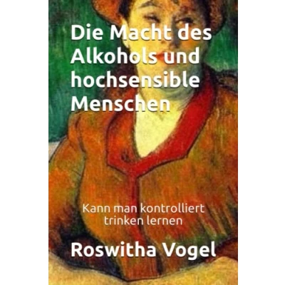 Abbildung von Die Macht des Alkohols und hochsensible Menschen: Kann man kontrolliert trinken lernen