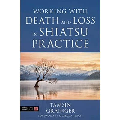 Abbildung von Working with Death and Loss in Shiatsu Practice: A Guide to Holistic Bodywork Palliative Care