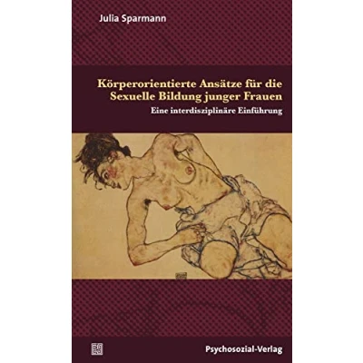 Abbildung von Körperorientierte Ansätze für die Sexuelle Bildung junger Frauen: Eine interdisziplinäre Einführung (Angewandte Sexualwissenschaft)