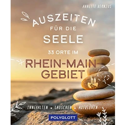 Abbildung von Auszeiten für die Seele im Rhein Main Gebiet: 33 Orte zum Innehalten, Lauschen und Aufblühen