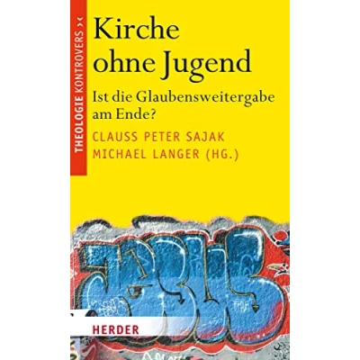Abbildung von Kirche ohne Jugend: Ist die Glaubensweitergabe am Ende? (Theologie kontrovers)