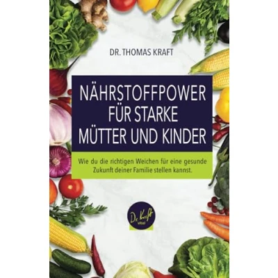Abbildung von NÄHRSTOFFPOWER FÜR STARKE MÜTTER UND KINDER: Wie Du die richtigen Weichen für eine gesunde Zukunft Deiner Familie stellen kannst