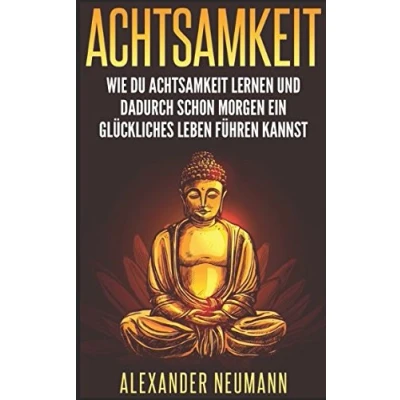 Abbildung von Achtsamkeit: Wie Du Achtsamkeit lernen und dadurch ein glückliches Leben führen kannst