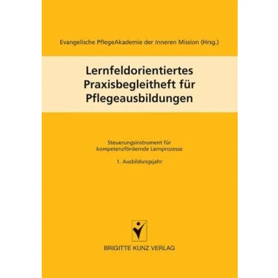 Abbildung von Lernfeldorientiertes Praxisbegleitheft für Pflegeausbildungen: Steuerungsinstrument kompetenzfördernde Pflegeausbildungen 1. Ausbildungsjahr (Brigitte Kunz Verlag)