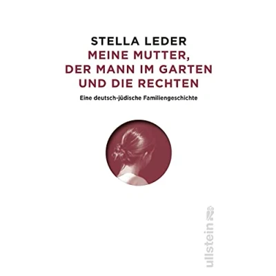 Abbildung von Meine Mutter, der Mann im Garten und die Rechten: Eine deutsch jüdische Familiengeschichte Antisemitismus Rechtsradikale in Westdeutschland DDR
