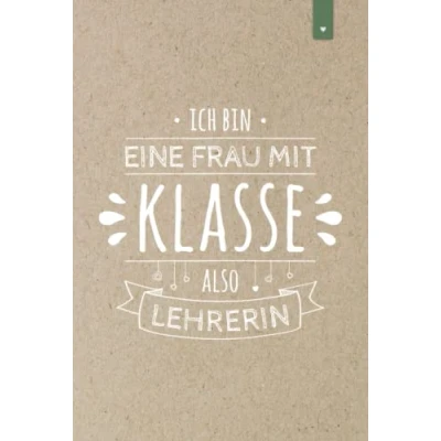 Abbildung von Ich bin eine Frau mit Klasse also Lehrerin: Liniertes Notizbuch im DIN A5 Format 120 Seiten Abschiedsgeschenk für Lehrerin Geschenk die Lieblingslehrerin