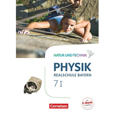 Abbildung von Natur und Technik Physik Neubearbeitung Realschule Bayern Band 7: Wahlpflichtfächergruppe I: Schulbuch
