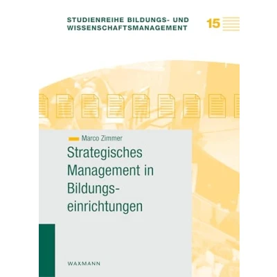 Abbildung von Strategisches Management in Bildungseinrichtungen (Studienreihe Bildungs und Wissenschaftsmanagement)