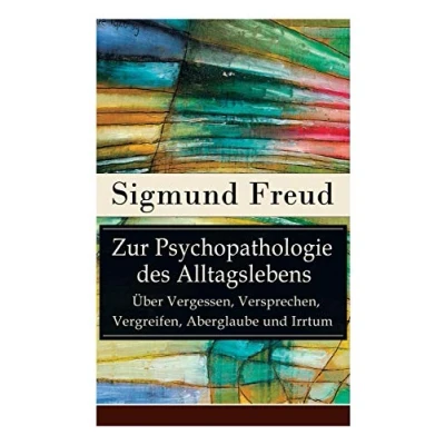 Abbildung von Zur Psychopathologie des Alltagslebens Über Vergessen, Versprechen, Vergreifen, Aberglaube und Irrtum: Grundlagenwerk der Psychoanalyse