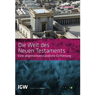 Abbildung von Die Welt des Neuen Testaments. Eine allgemeinverständliche Einführung: Studienreihe IGW Band 1 (2. leicht überarbeitete Auflage)