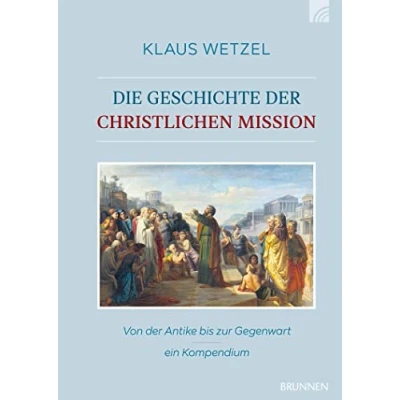 Abbildung von Die Geschichte der christlichen Mission: Von Antike bis zur Gegenwart ein Kompendium