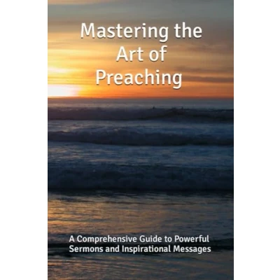 Abbildung von Mastering the Art of Preaching: a Comprehensive Guide to Powerful Sermons and Inspirational Messages: From Pulpit Seventh day Adventist How preach deliver sermon