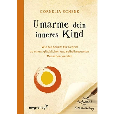 Abbildung von Umarme dein inneres Kind: Wie Sie Schritt Für Zu Einem Glücklichen Und Selbstbewussten Menschen Werden. Das Ausfüllbuch Zum Selbstcoaching