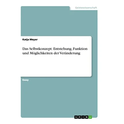 Abbildung von Das Selbstkonzept. Entstehung, Funktion und Möglichkeiten der Veränderung