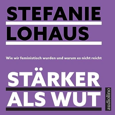 Abbildung von Stärker als Wut: Wie wir feministisch wurden und warum es nicht reicht
