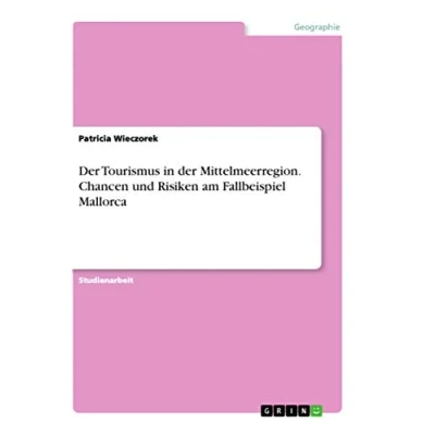 Abbildung von der Tourismus in Mittelmeerregion. Chancen und Risiken am Fallbeispiel Mallorca