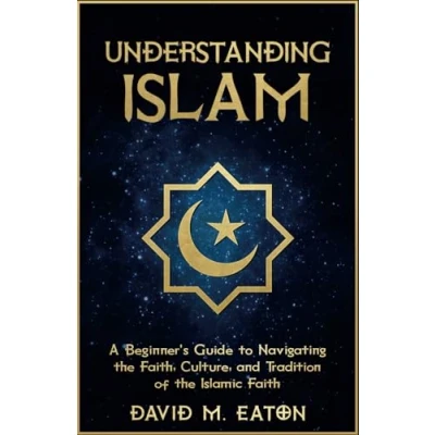 Abbildung von UNDERSTANDING ISLAM: A Beginner’s Guide to Navigating the Faith, Culture, and Tradition Of Islamic Faith (Journey Wisdom, Band 7)