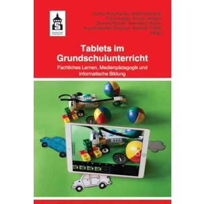 Abbildung von Tablets im Grundschulunterricht: Fachliches Lernen, Medienpädagogik und informatorische Bildung