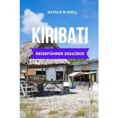 Abbildung von KIRIBATI REISEFÜHRER 2024/2025: Entdecken Sie das abgelegene Paradies: Ein Leitfaden zur Erkundung des verborgenen Juwels Pazifiks