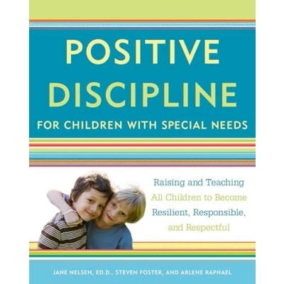 Abbildung von Positive Discipline for Children with Special Needs: Raising and Teaching All to Become Resilient, Responsible, Respectful