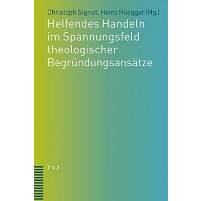 Abbildung von Helfendes Handeln im Spannungsfeld theologischer Begründungsansätze