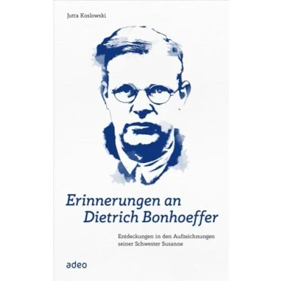 Abbildung von Erinnerungen an Dietrich Bonhoeffer: Entdeckungen in den Aufzeichnungen seiner Schwester Susanne