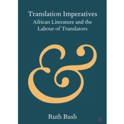Abbildung von Translation Imperatives: African Literature and the Labour of Translators (Cambridge Elements: Elements in Publishing Book Culture)
