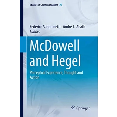Abbildung von McDowell and Hegel: Perceptual Experience, Thought Action (Studies in German Idealism, 20, Band 20)