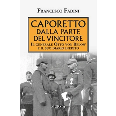 Abbildung von Caporetto dalla parte del vincitore: il generale Otto von Below e suo diario inedito (1914 1918. Prima guerra mondiale)